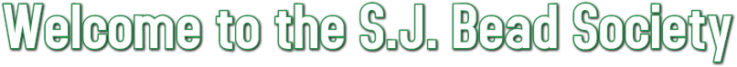 Welcome to the S.J. Bead Society Welcome to the S.J. Bead Society